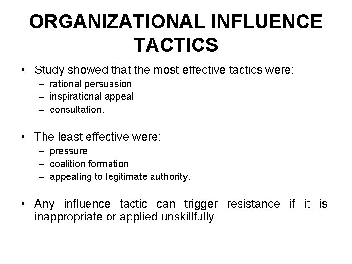 ORGANIZATIONAL INFLUENCE TACTICS • Study showed that the most effective tactics were: – rational