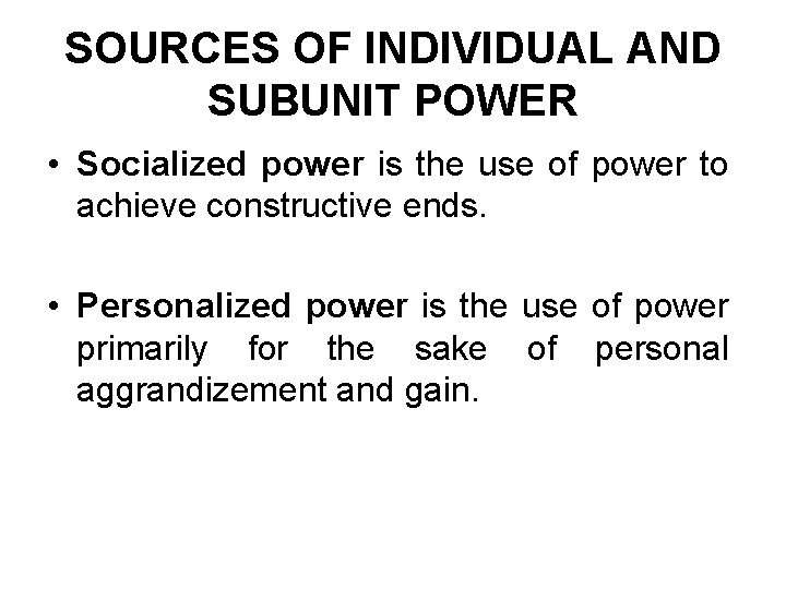 SOURCES OF INDIVIDUAL AND SUBUNIT POWER • Socialized power is the use of power
