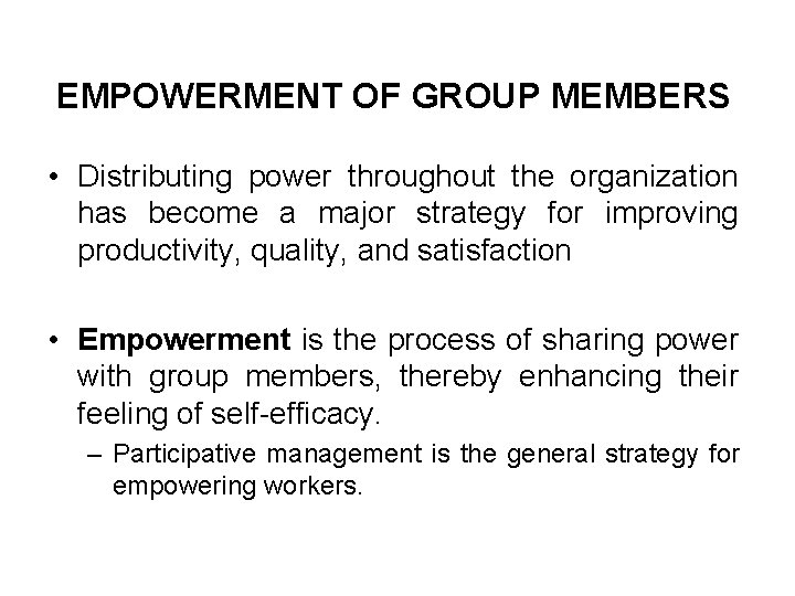 EMPOWERMENT OF GROUP MEMBERS • Distributing power throughout the organization has become a major