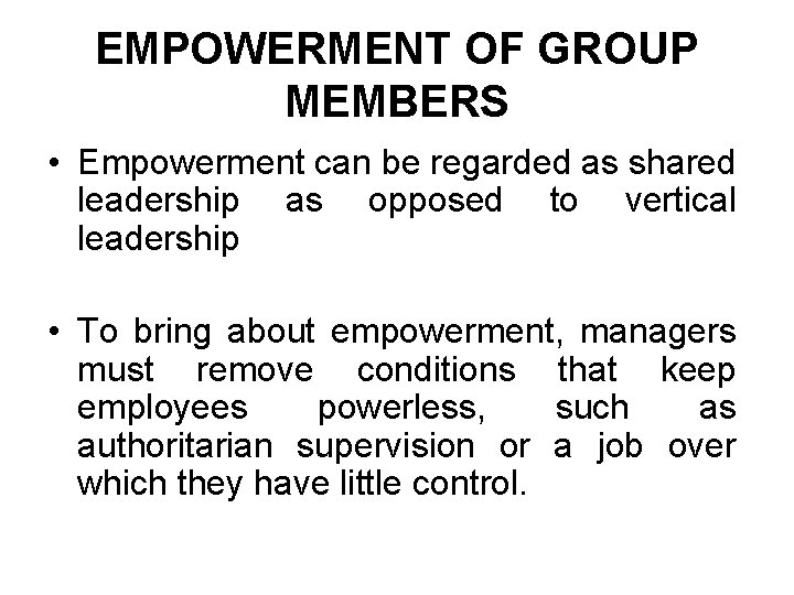 EMPOWERMENT OF GROUP MEMBERS • Empowerment can be regarded as shared leadership as opposed