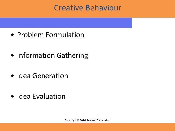 Creative Behaviour • Problem Formulation • Information Gathering • Idea Generation • Idea Evaluation Creative Behaviour • Problem Formulation • Information Gathering • Idea Generation • Idea Evaluation