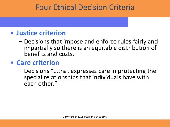 Four Ethical Decision Criteria • Justice criterion – Decisions that impose and enforce rules Four Ethical Decision Criteria • Justice criterion – Decisions that impose and enforce rules