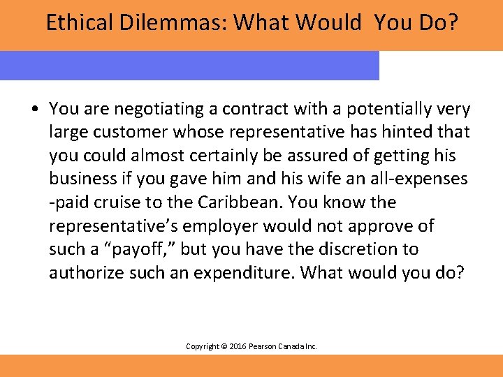 Ethical Dilemmas: What Would You Do? • You are negotiating a contract with a Ethical Dilemmas: What Would You Do? • You are negotiating a contract with a