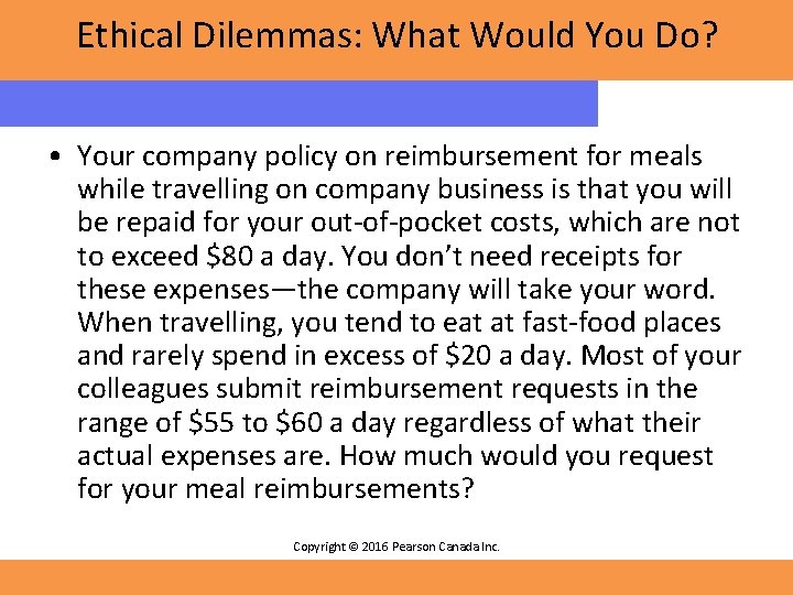 Ethical Dilemmas: What Would You Do? • Your company policy on reimbursement for meals Ethical Dilemmas: What Would You Do? • Your company policy on reimbursement for meals