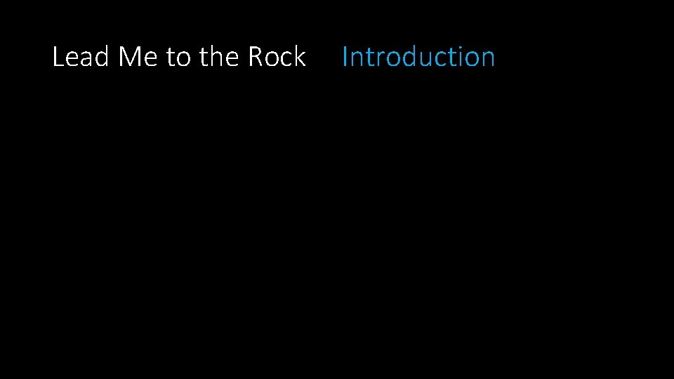 Lead Me to the Rock Introduction 