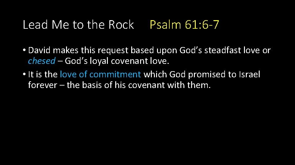 Lead Me to the Rock Psalm 61: 6 -7 • David makes this request Lead Me to the Rock Psalm 61: 6 -7 • David makes this request