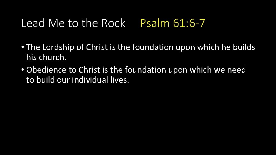 Lead Me to the Rock Psalm 61: 6 -7 • The Lordship of Christ