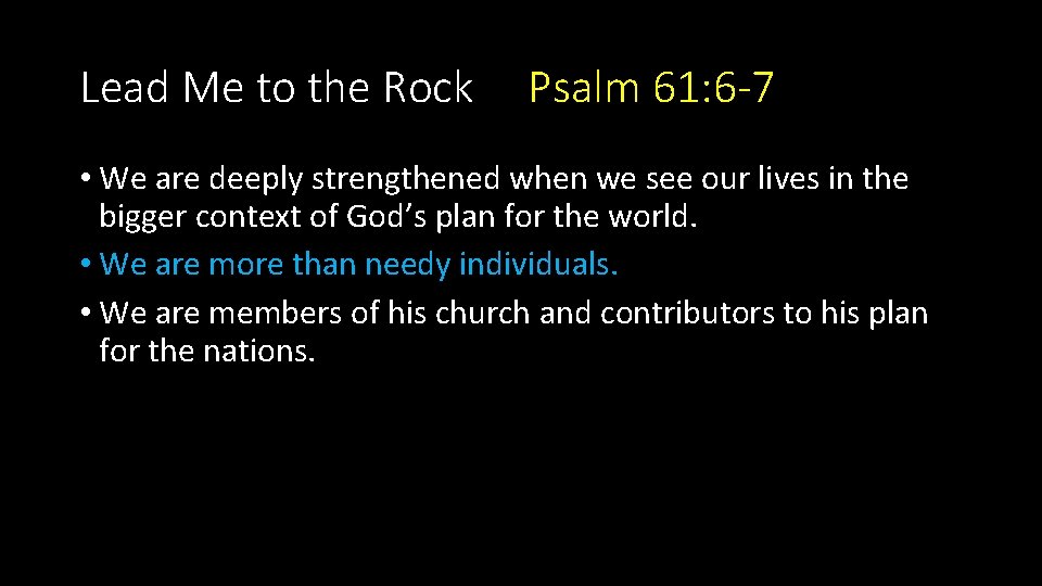 Lead Me to the Rock Psalm 61: 6 -7 • We are deeply strengthened