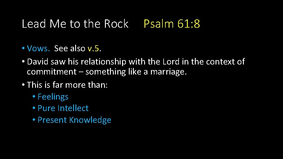 Lead Me to the Rock Psalm 61: 8 • Vows. See also v. 5.