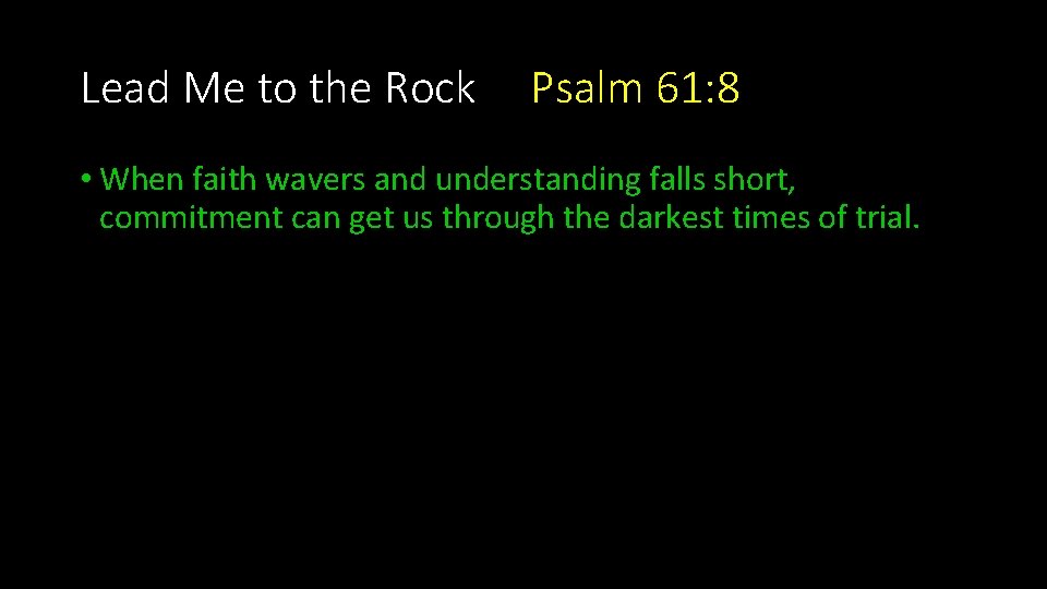 Lead Me to the Rock Psalm 61: 8 • When faith wavers and understanding