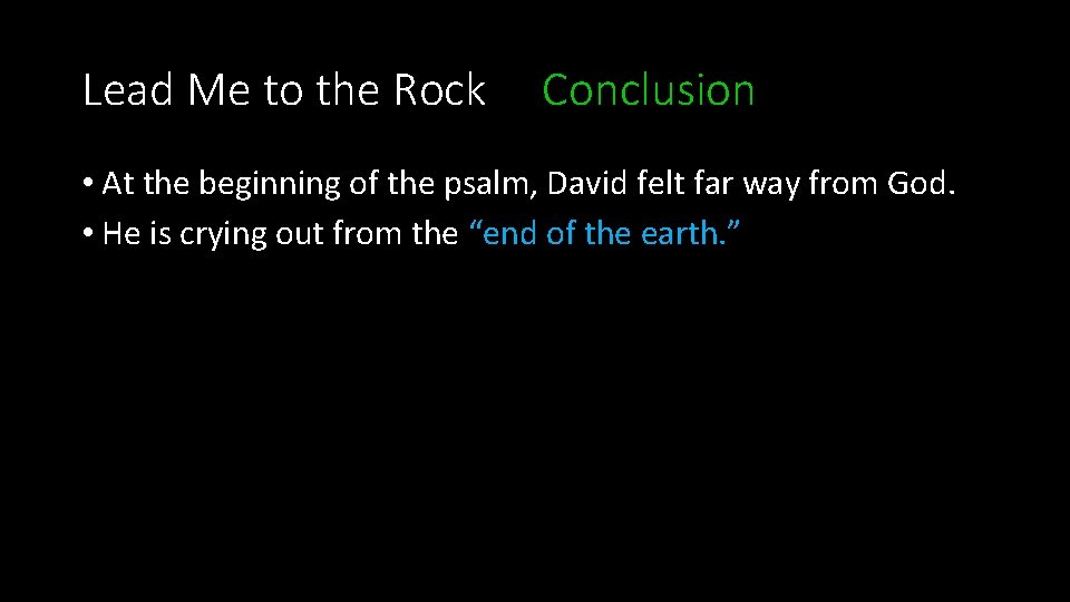 Lead Me to the Rock Conclusion • At the beginning of the psalm, David