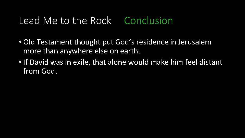 Lead Me to the Rock Conclusion • Old Testament thought put God’s residence in