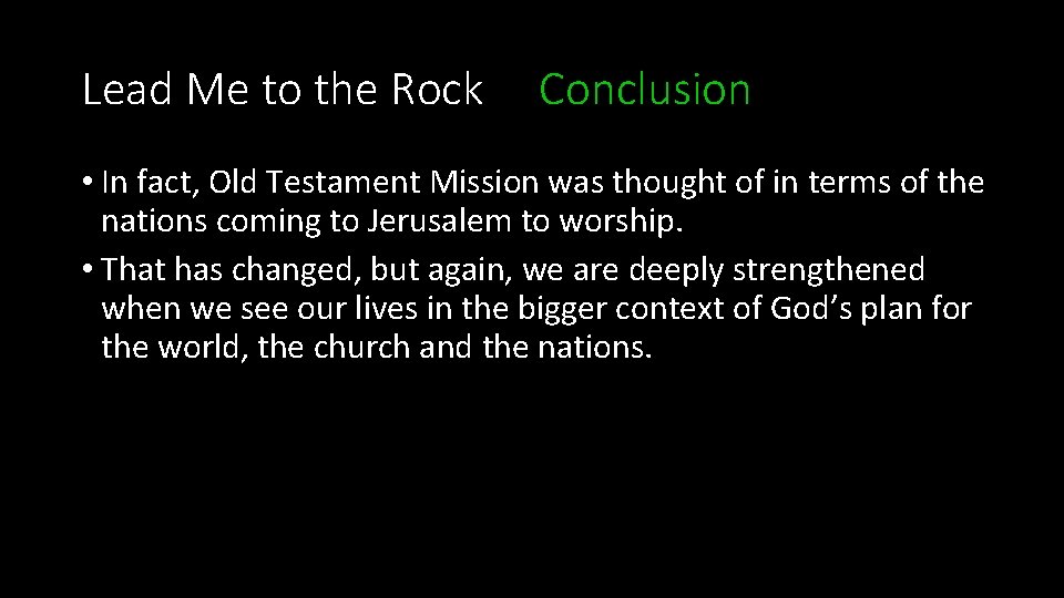 Lead Me to the Rock Conclusion • In fact, Old Testament Mission was thought