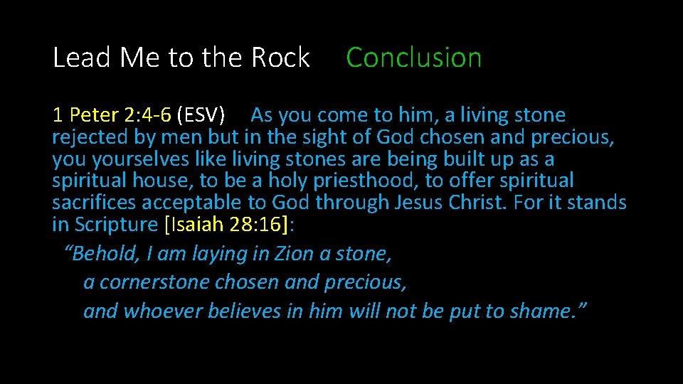 Lead Me to the Rock Conclusion 1 Peter 2: 4 -6 (ESV) As you