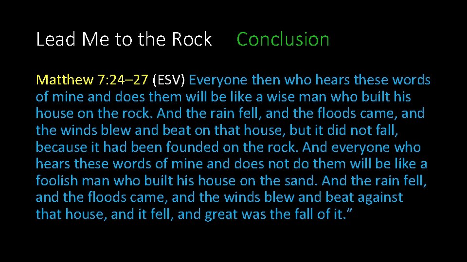 Lead Me to the Rock Conclusion Matthew 7: 24– 27 (ESV) Everyone then who