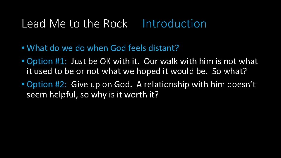 Lead Me to the Rock Introduction • What do we do when God feels