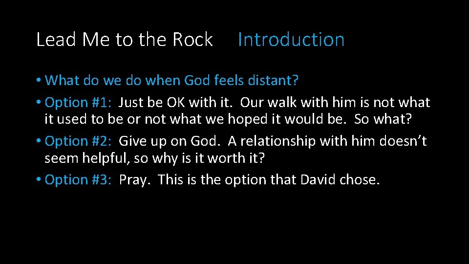 Lead Me to the Rock Introduction • What do we do when God feels