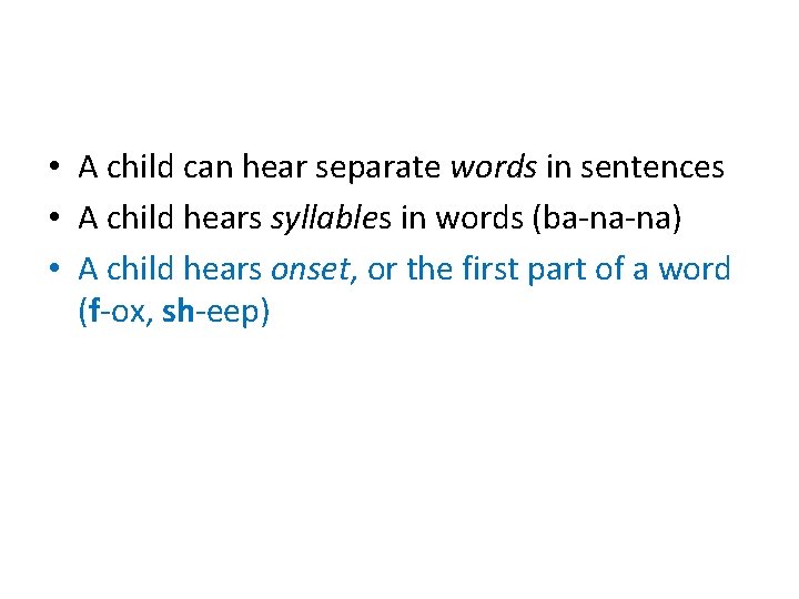  • A child can hear separate words in sentences • A child hears