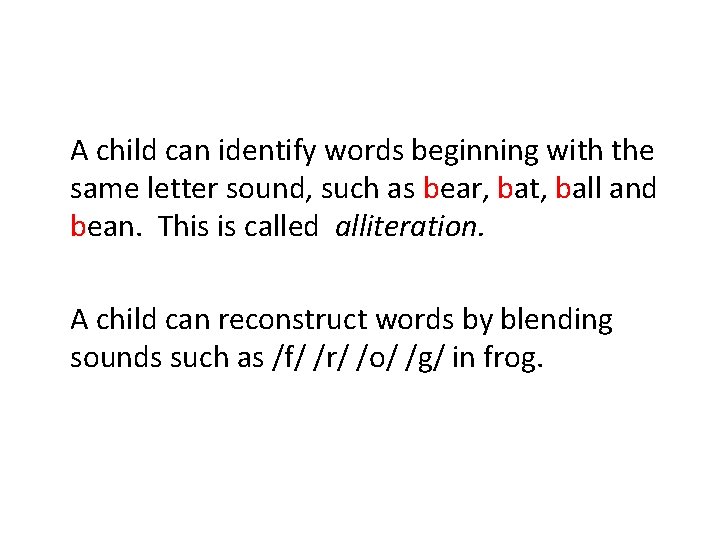 A child can identify words beginning with the same letter sound, such as bear,