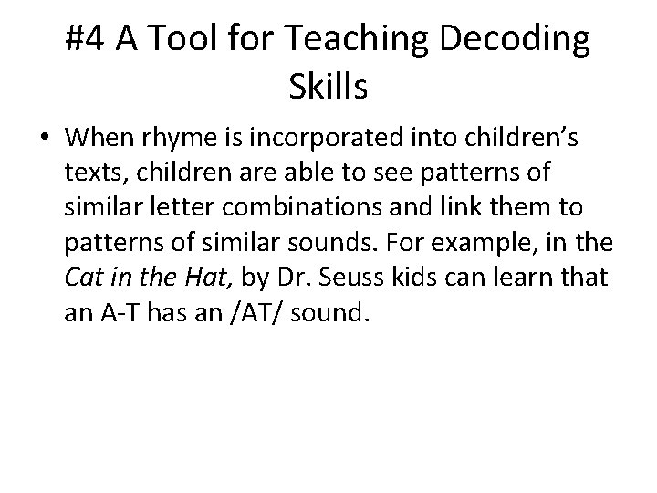 #4 A Tool for Teaching Decoding Skills • When rhyme is incorporated into children’s