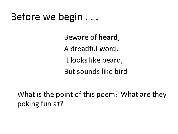 Before we begin. . . Beware of heard, A dreadful word, It looks like