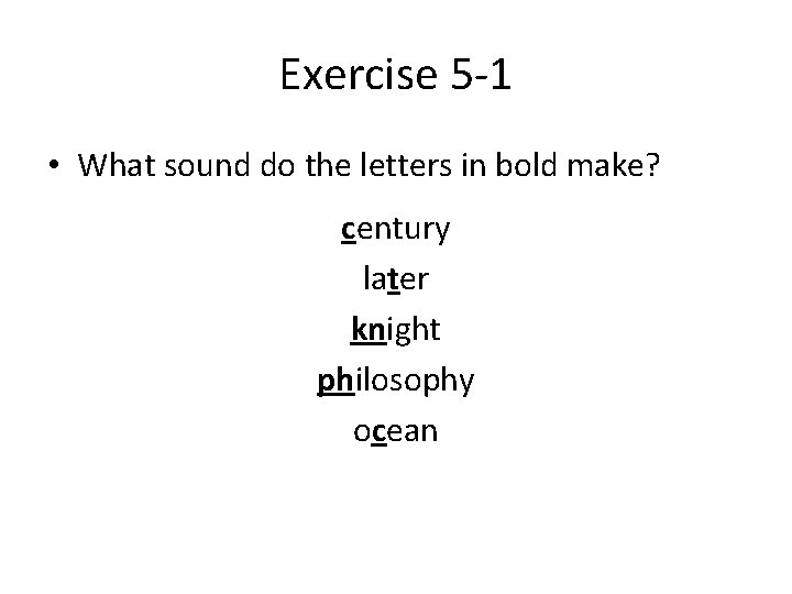 Exercise 5 -1 • What sound do the letters in bold make? century later
