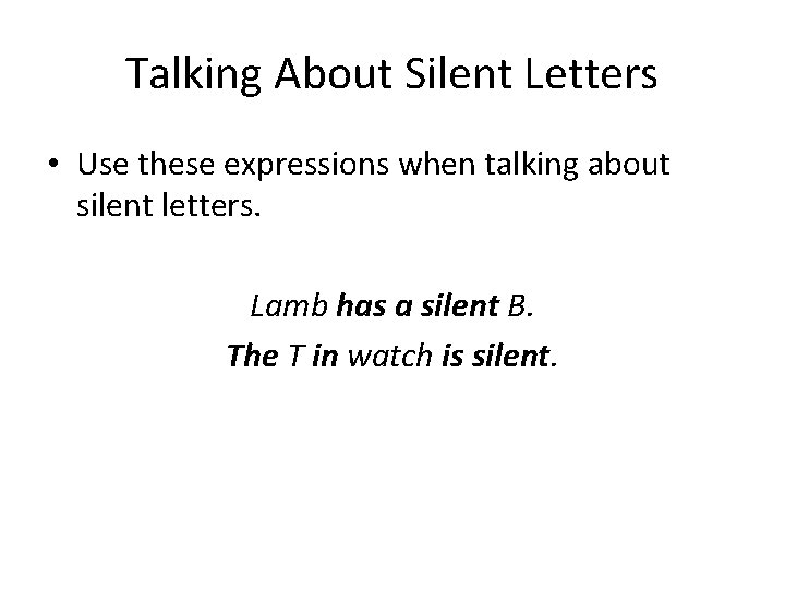 Talking About Silent Letters • Use these expressions when talking about silent letters. Lamb