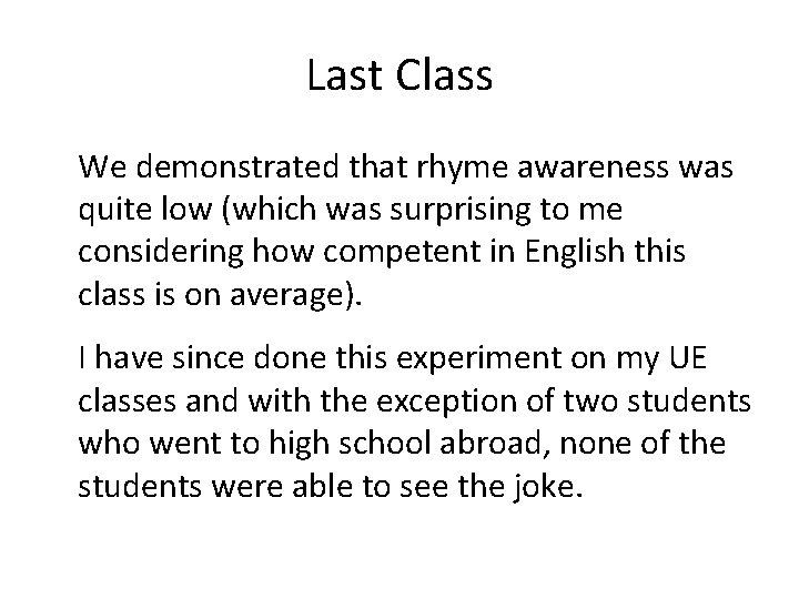 Last Class We demonstrated that rhyme awareness was quite low (which was surprising to