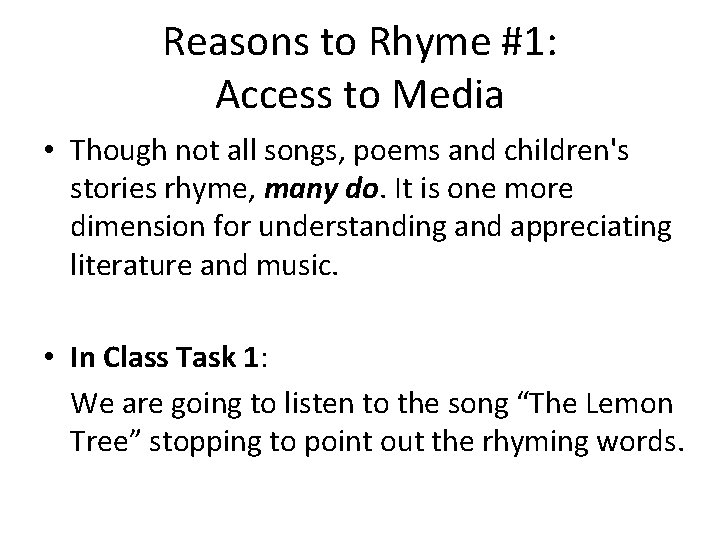 Reasons to Rhyme #1: Access to Media • Though not all songs, poems and