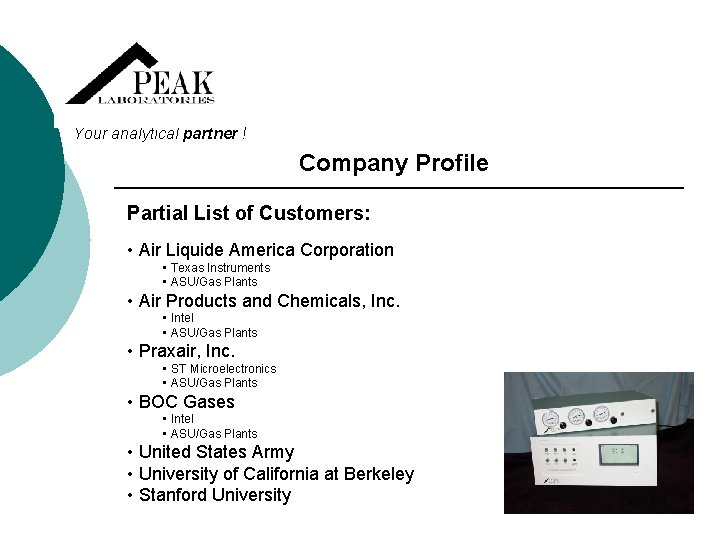 Your analytical partner ! Company Profile Partial List of Customers: • Air Liquide America