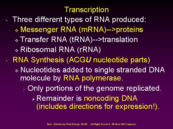  • • Transcription Three different types of RNA produced: v Messenger RNA (m.