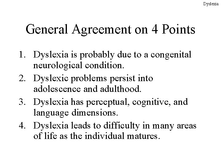 Dyslexia General Agreement on 4 Points 1. Dyslexia is probably due to a congenital