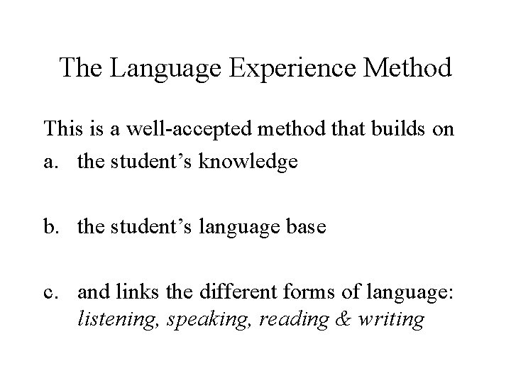 The Language Experience Method This is a well-accepted method that builds on a. the