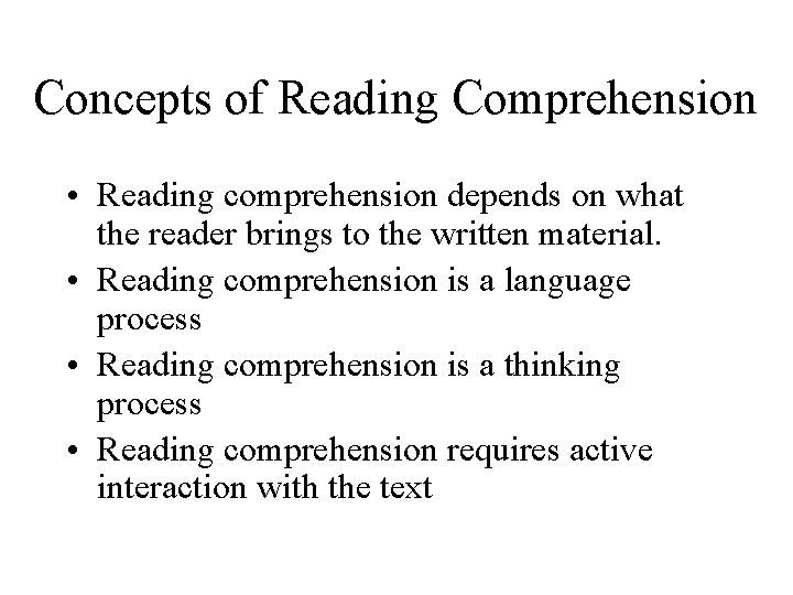 Concepts of Reading Comprehension • Reading comprehension depends on what the reader brings to