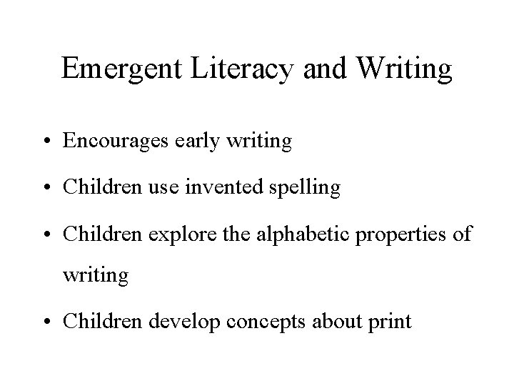 Emergent Literacy and Writing • Encourages early writing • Children use invented spelling •