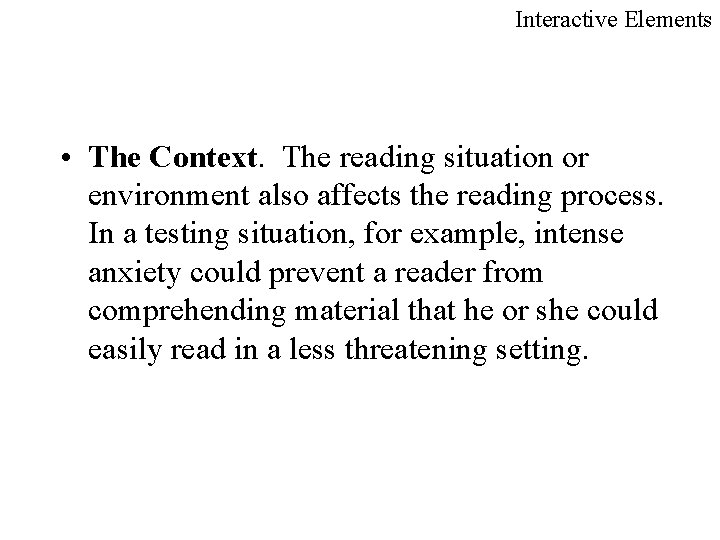 Interactive Elements • The Context. The reading situation or environment also affects the reading