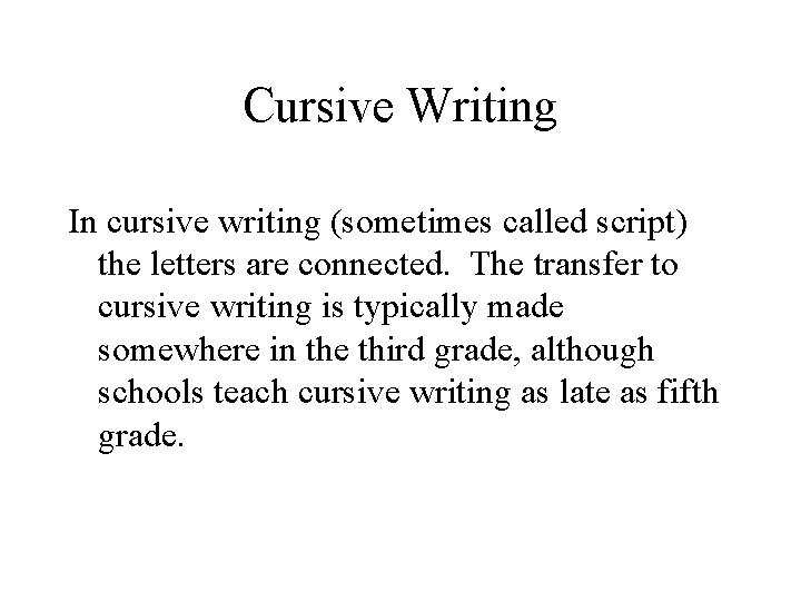 Cursive Writing In cursive writing (sometimes called script) the letters are connected. The transfer