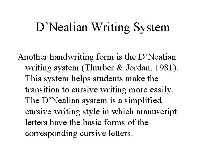 D’Nealian Writing System Another handwriting form is the D’Nealian writing system (Thurber & Jordan,