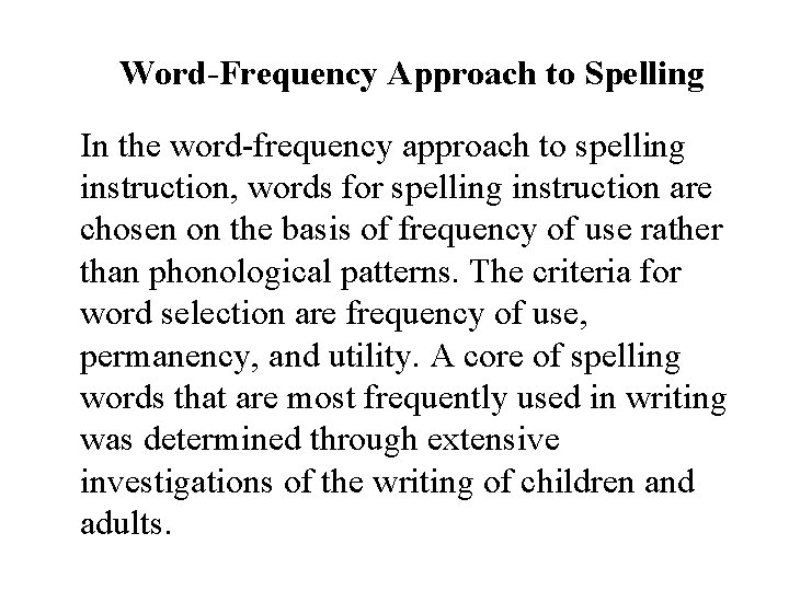 Word-Frequency Approach to Spelling In the word-frequency approach to spelling instruction, words for spelling