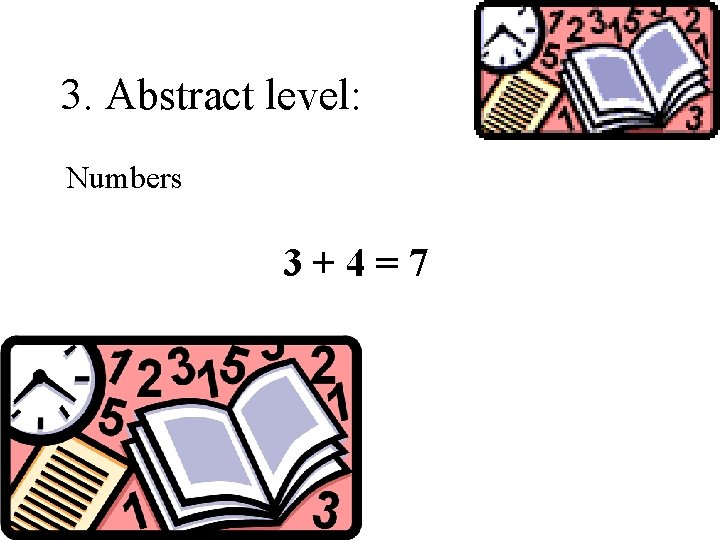 3. Abstract level: Numbers 3+4=7 