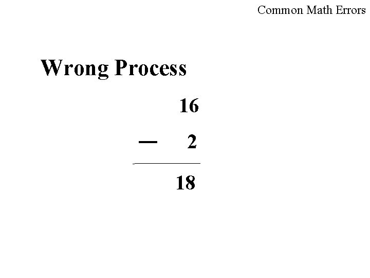 Common Math Errors Wrong Process 16 2 18 