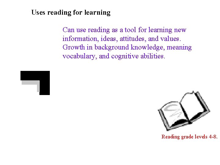 Uses reading for learning Can use reading as a tool for learning new information,