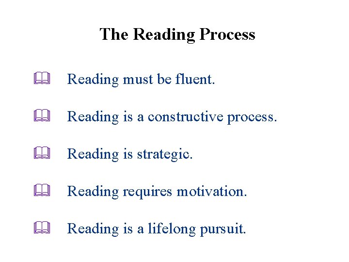 The Reading Process & Reading must be fluent. & Reading is a constructive process.