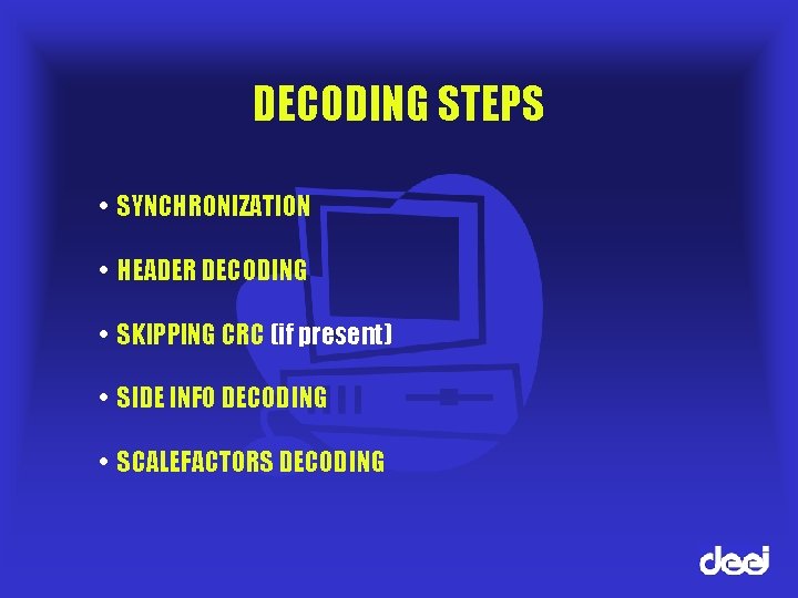 DECODING STEPS • SYNCHRONIZATION • HEADER DECODING • SKIPPING CRC (if present) • SIDE