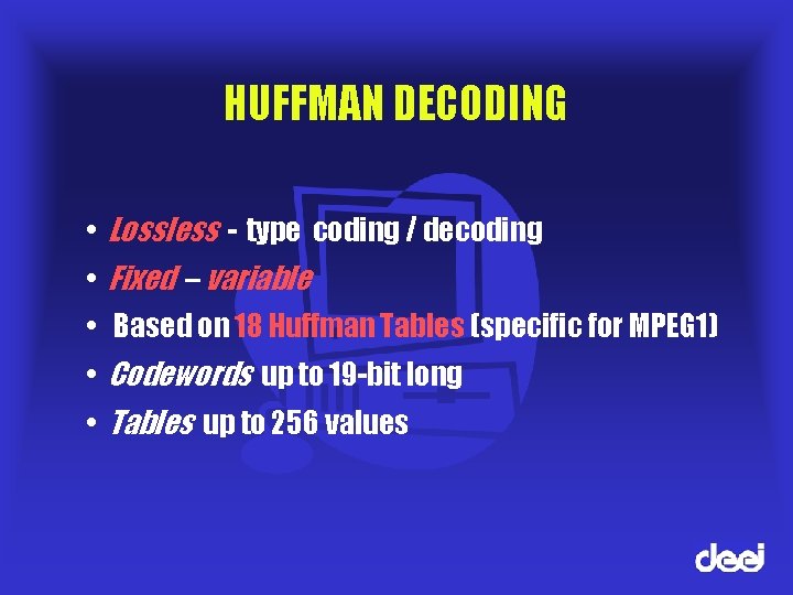 HUFFMAN DECODING • Lossless - type coding / decoding • Fixed – variable •