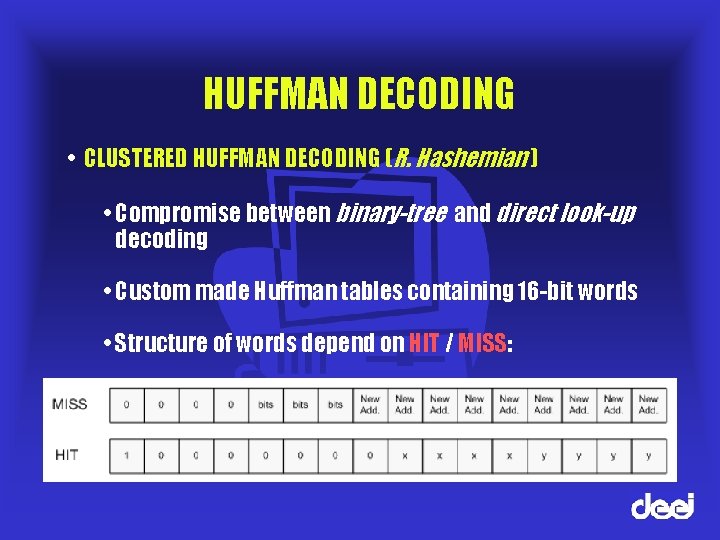 HUFFMAN DECODING • CLUSTERED HUFFMAN DECODING (R. Hashemian ) • Compromise between binary-tree and