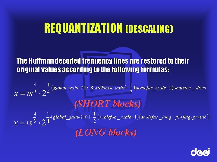 REQUANTIZATION (DESCALING) The Huffman decoded frequency lines are restored to their original values according
