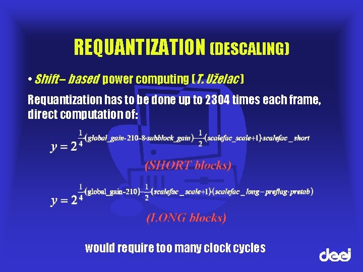 REQUANTIZATION (DESCALING) • Shift – based power computing (T. Uželac ) Requantization has to