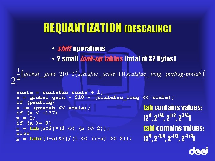 REQUANTIZATION (DESCALING) • shift operations • 2 small look-up tables (total of 32 Bytes)