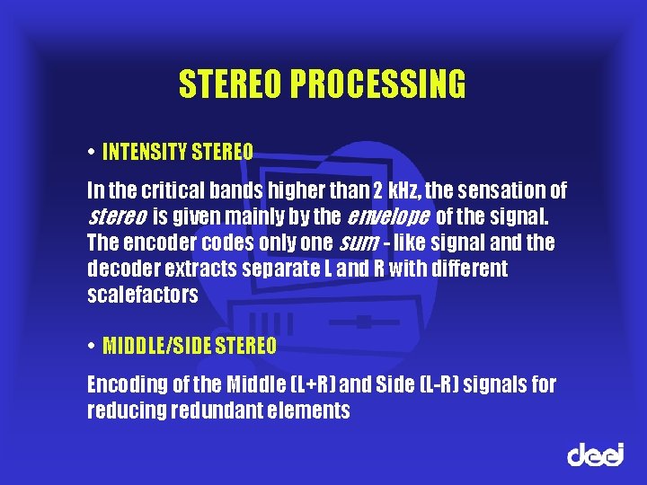 STEREO PROCESSING • INTENSITY STEREO In the critical bands higher than 2 k. Hz,